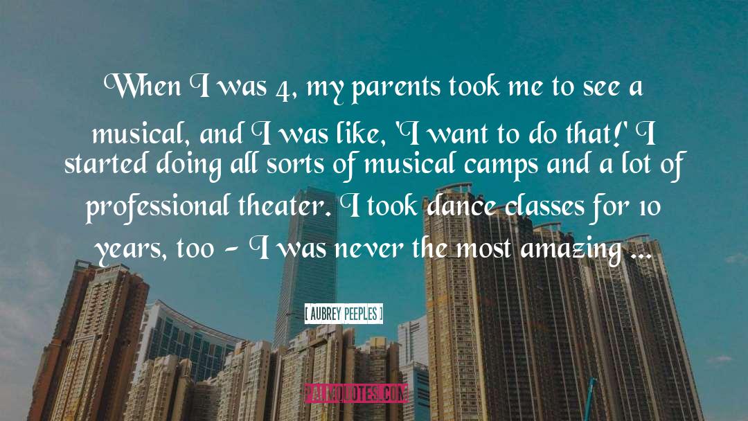 Aubrey Peeples Quotes: When I was 4, my