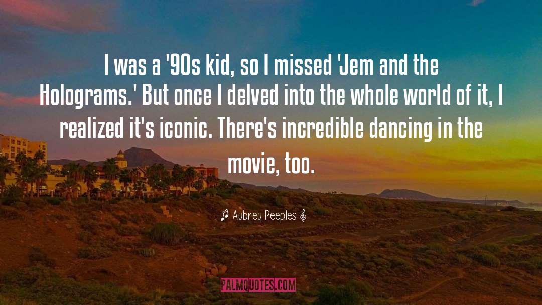 Aubrey Peeples Quotes: I was a '90s kid,