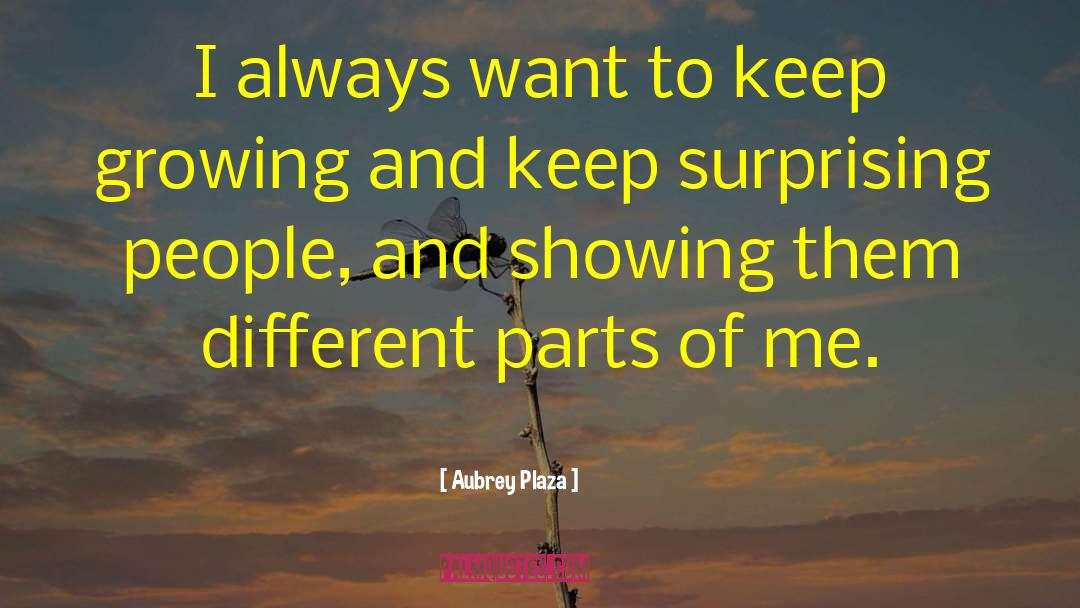 Aubrey Plaza Quotes: I always want to keep