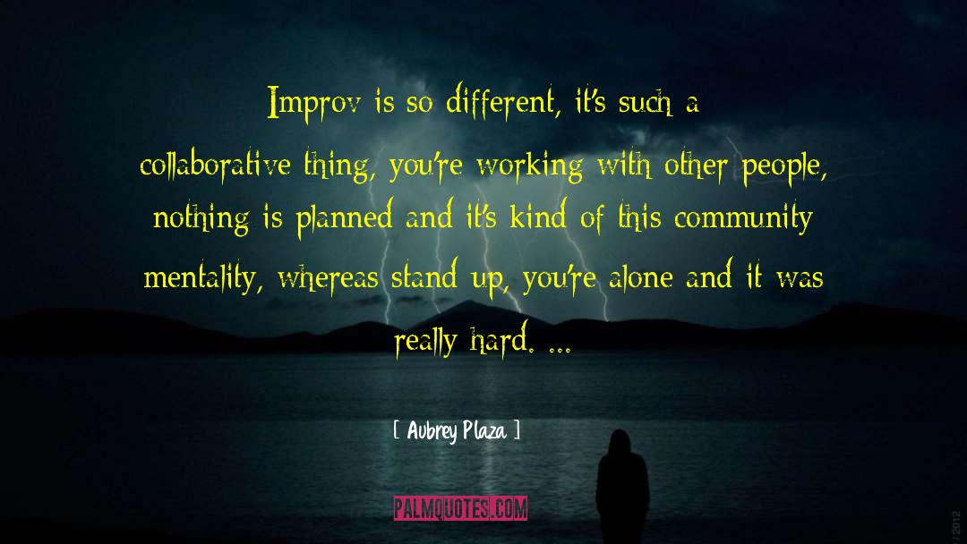 Aubrey Plaza Quotes: Improv is so different, it's