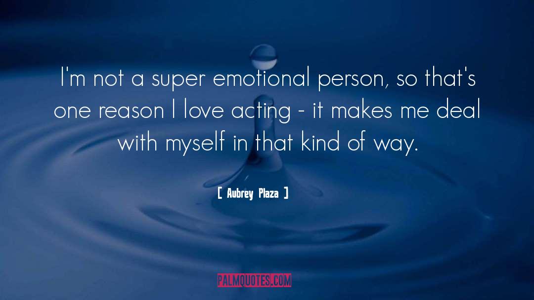 Aubrey Plaza Quotes: I'm not a super emotional