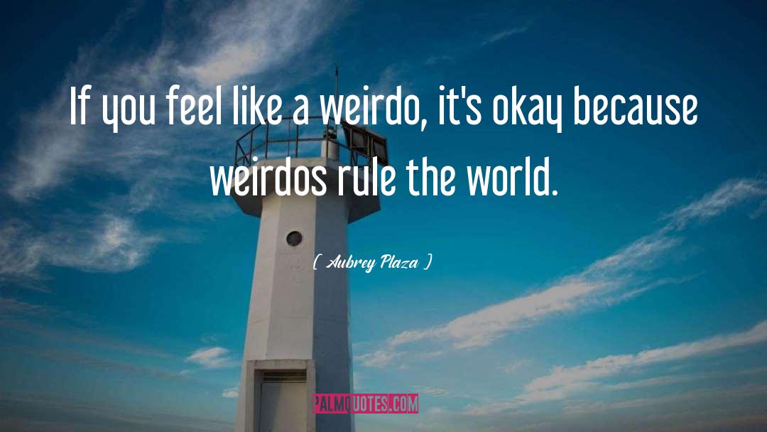 Aubrey Plaza Quotes: If you feel like a