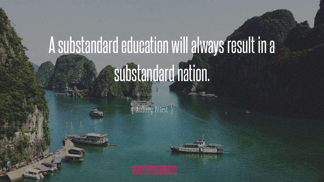 Aubrey Priest Quotes: A substandard education will always