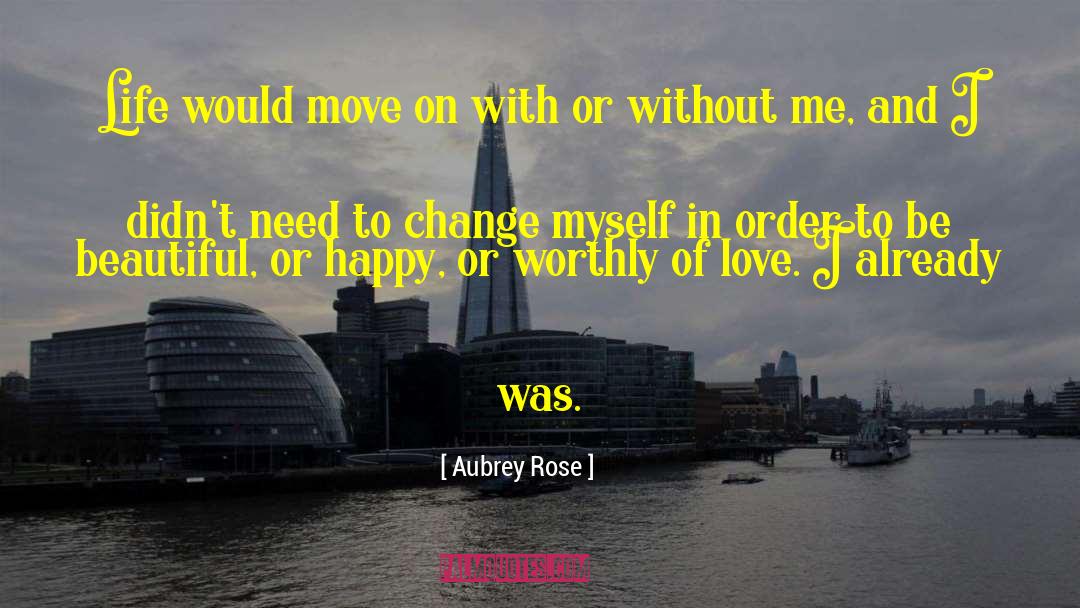 Aubrey Rose Quotes: Life would move on with