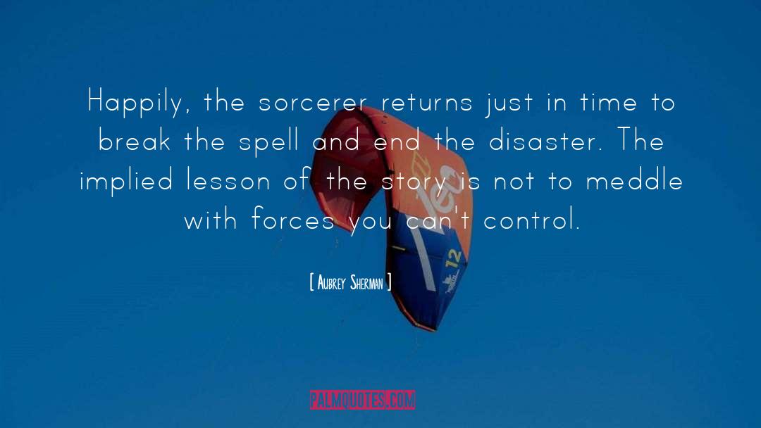 Aubrey Sherman Quotes: Happily, the sorcerer returns just