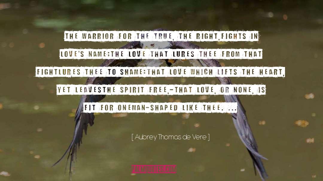 Aubrey Thomas De Vere Quotes: The warrior for the True,