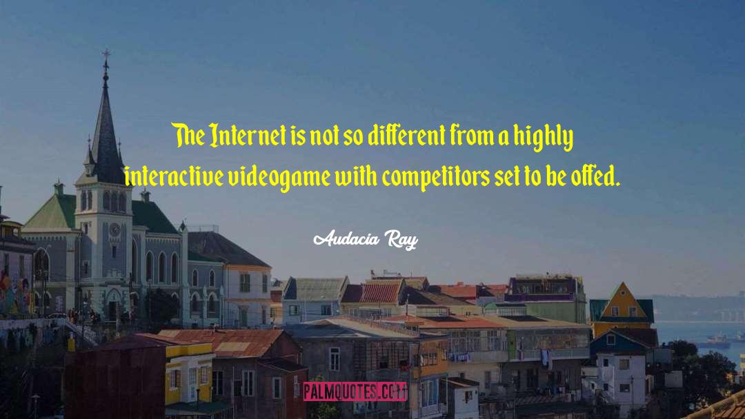 Audacia Ray Quotes: The Internet is not so