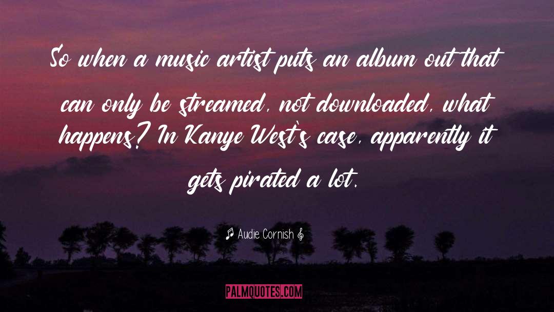 Audie Cornish Quotes: So when a music artist