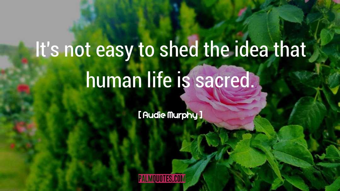 Audie Murphy Quotes: It's not easy to shed