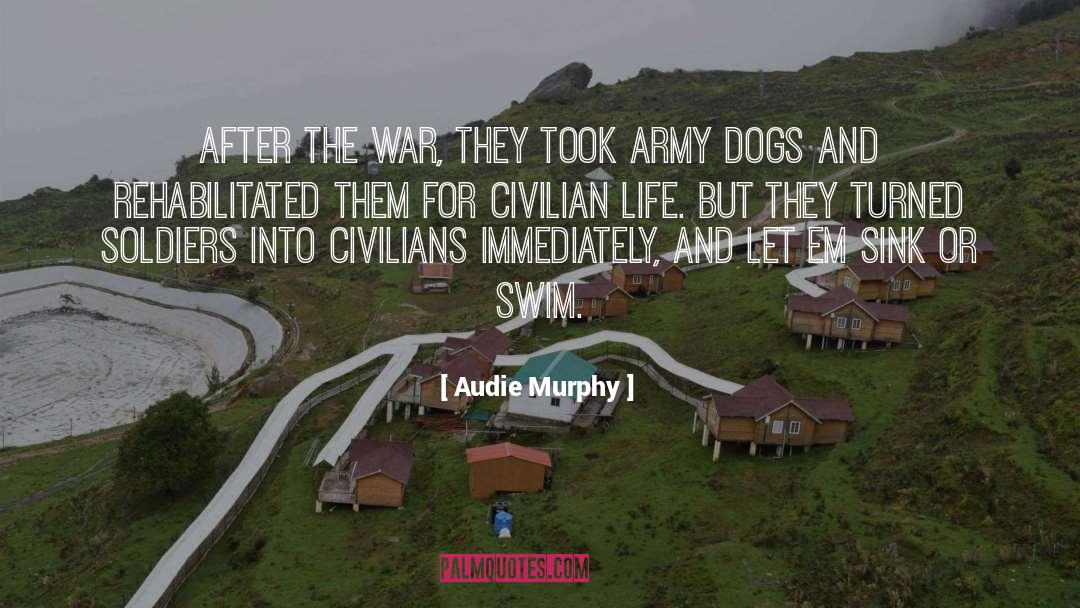 Audie Murphy Quotes: After the war, they took