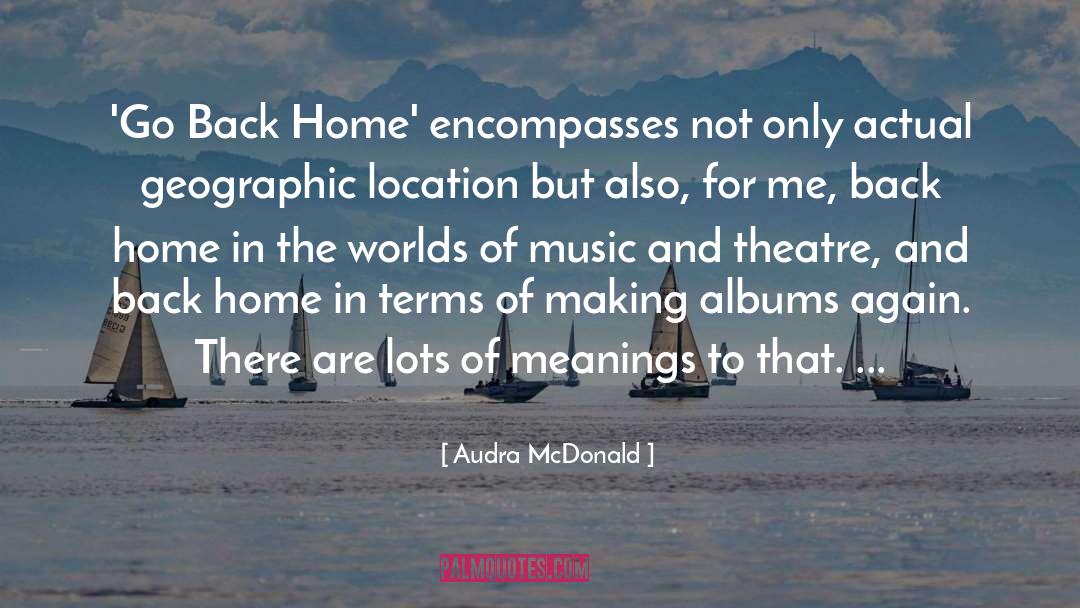 Audra McDonald Quotes: 'Go Back Home' encompasses not