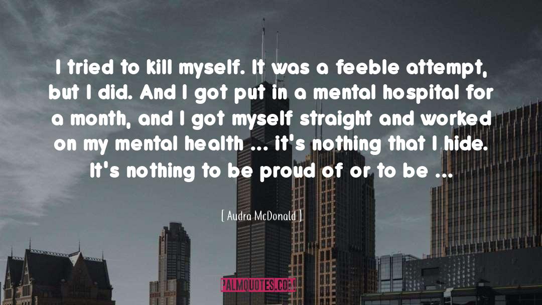 Audra McDonald Quotes: I tried to kill myself.