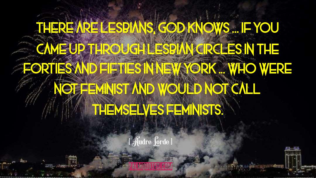 Audre Lorde Quotes: There are lesbians, God knows