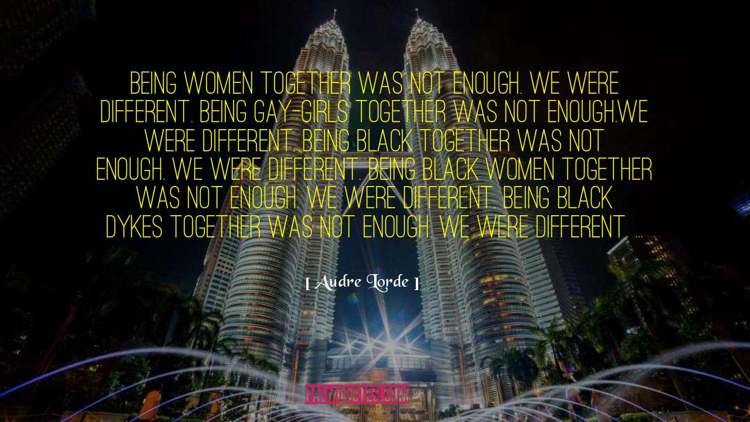 Audre Lorde Quotes: Being women together was not