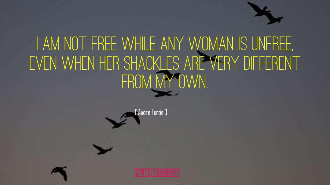 Audre Lorde Quotes: I am not free while