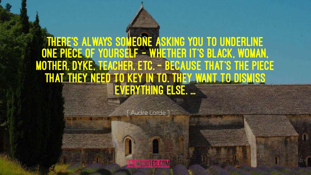 Audre Lorde Quotes: There's always someone asking you