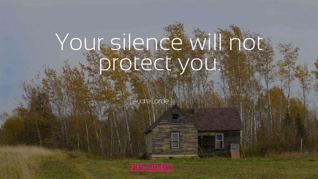 Audre Lorde Quotes: Your silence will not protect