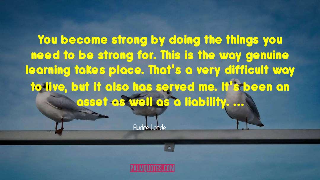 Audre Lorde Quotes: You become strong by doing