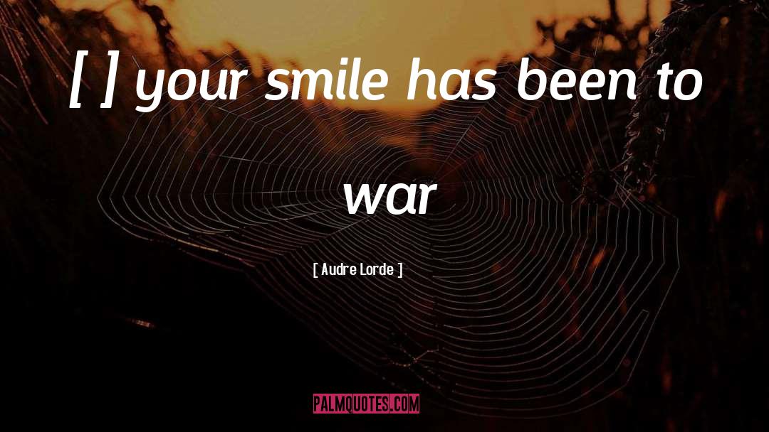 Audre Lorde Quotes: […] your smile has been