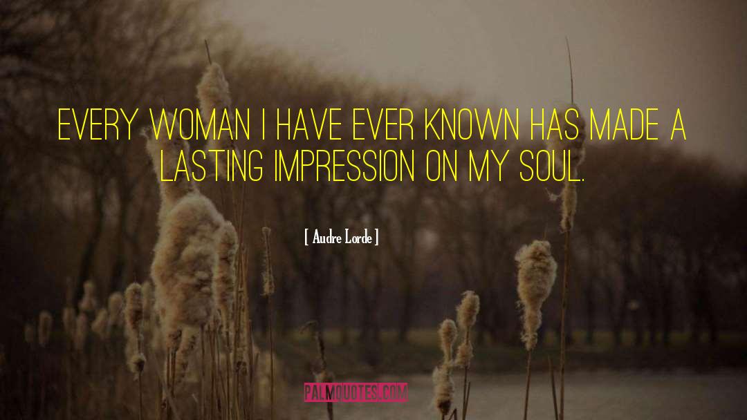 Audre Lorde Quotes: Every woman I have ever