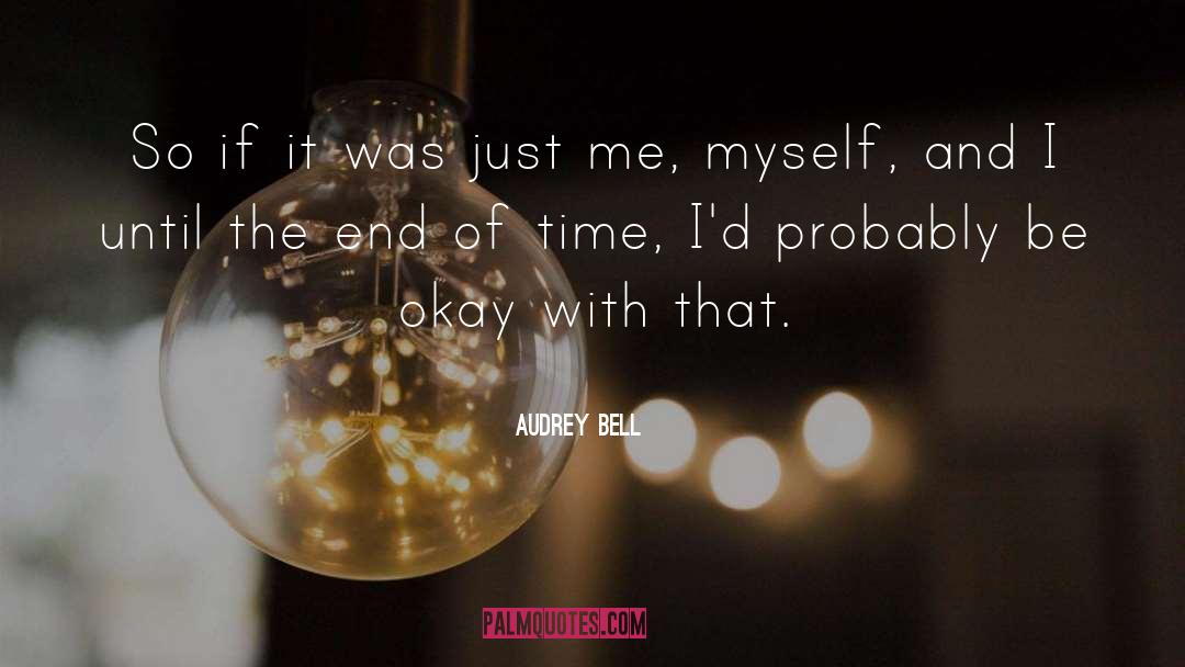 Audrey Bell Quotes: So if it was just