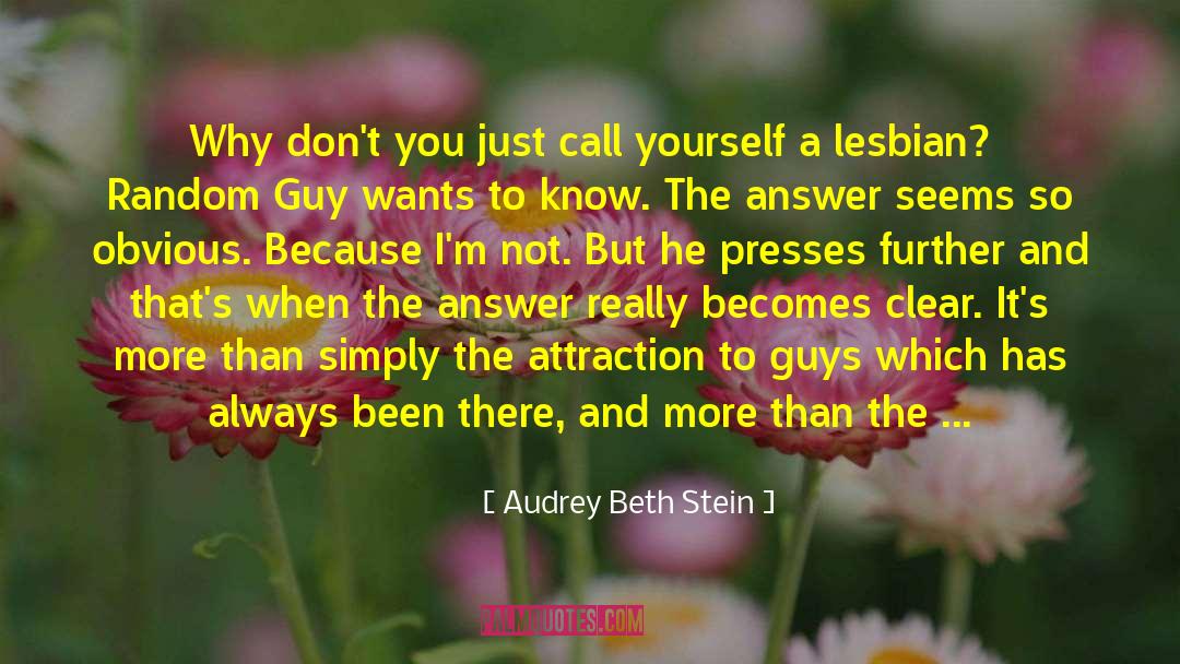 Audrey Beth Stein Quotes: Why don't you just call