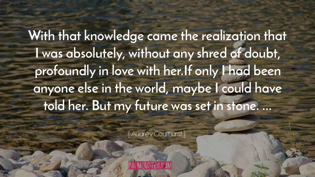 Audrey Coulthurst Quotes: With that knowledge came the