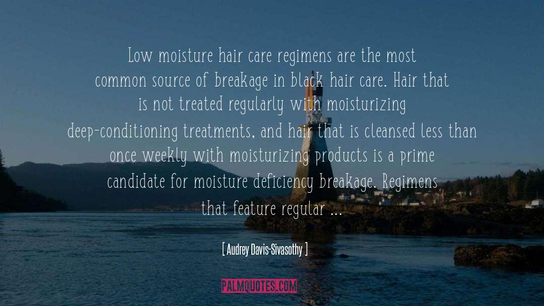 Audrey Davis-Sivasothy Quotes: Low moisture hair care regimens