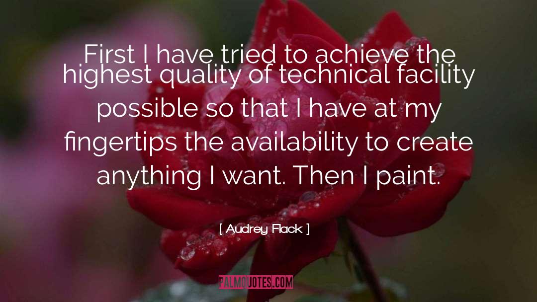 Audrey Flack Quotes: First I have tried to