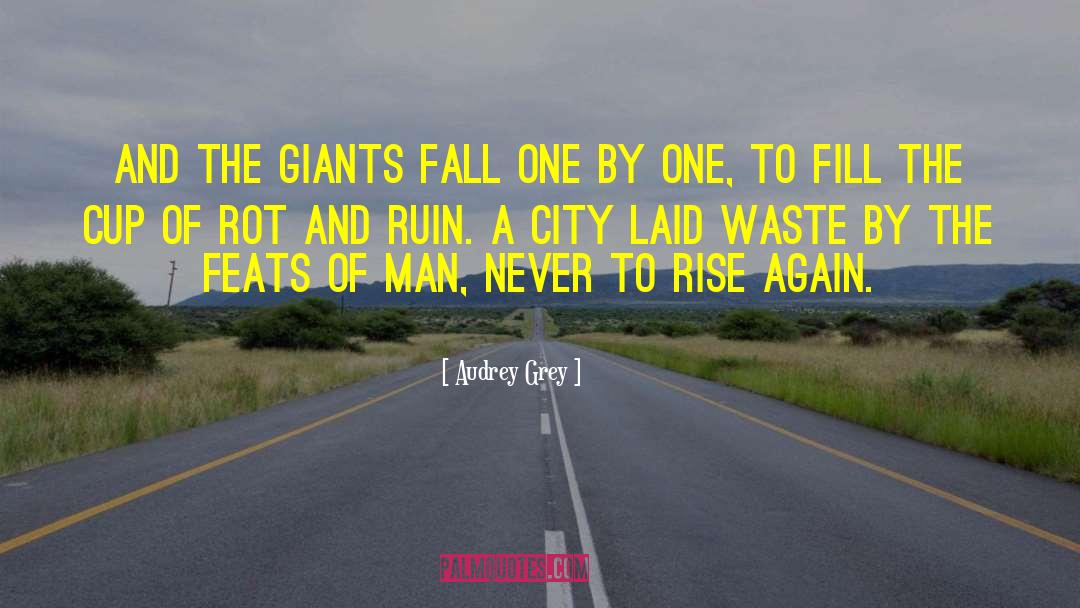 Audrey Grey Quotes: And the giants fall one