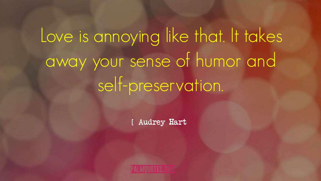 Audrey Hart Quotes: Love is annoying like that.