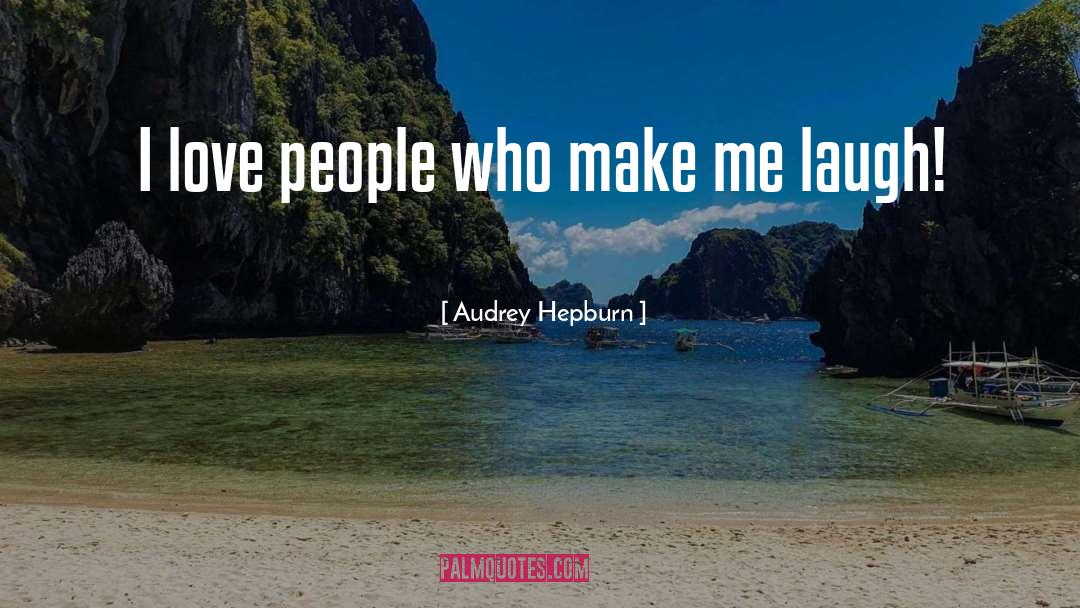 Audrey Hepburn Quotes: I love people who make