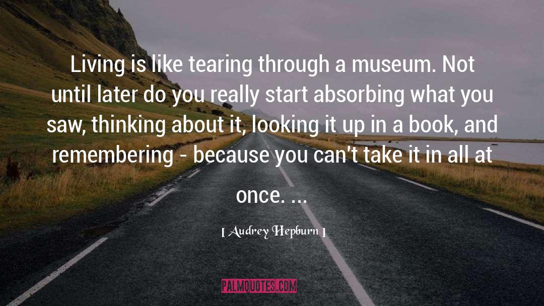 Audrey Hepburn Quotes: Living is like tearing through