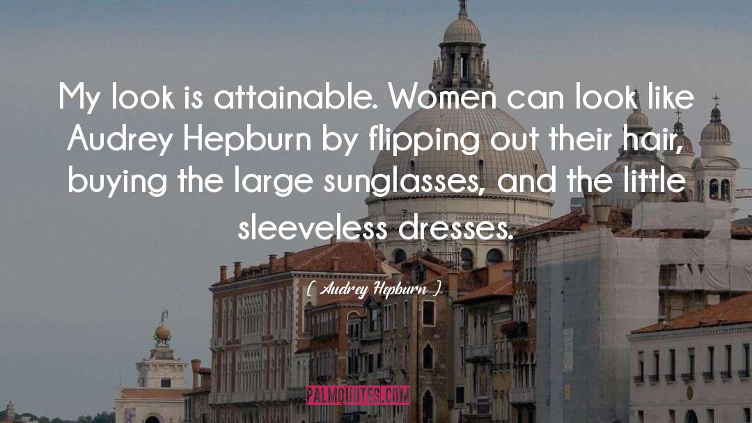 Audrey Hepburn Quotes: My look is attainable. Women