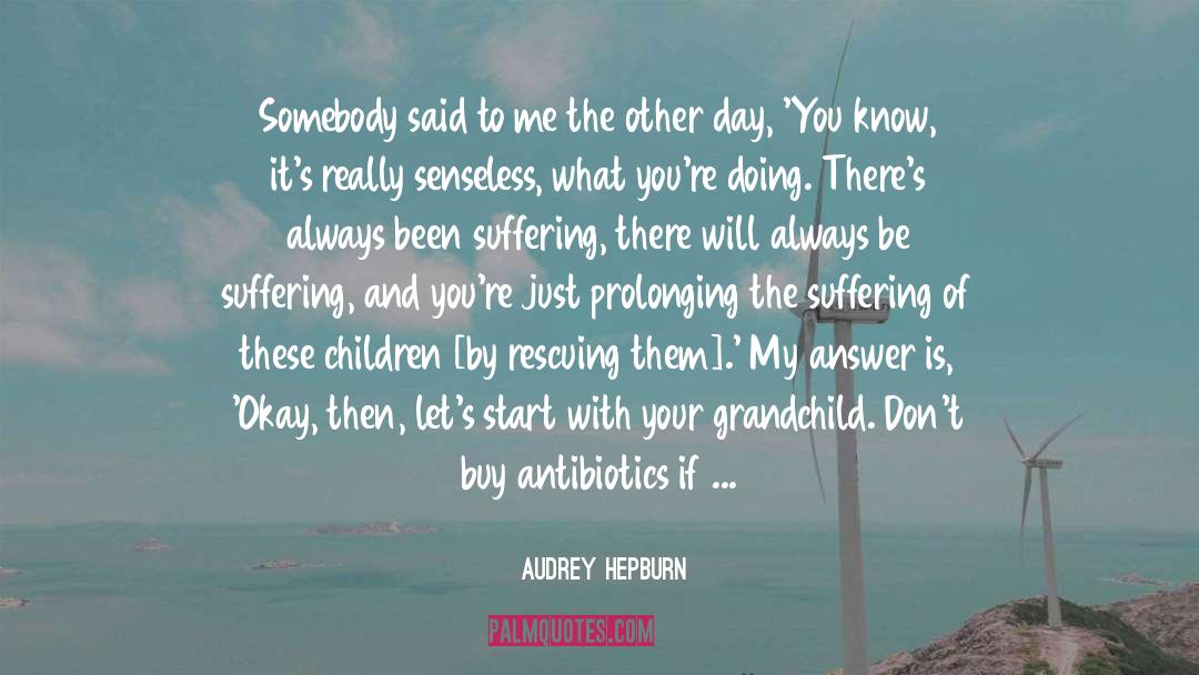 Audrey Hepburn Quotes: Somebody said to me the