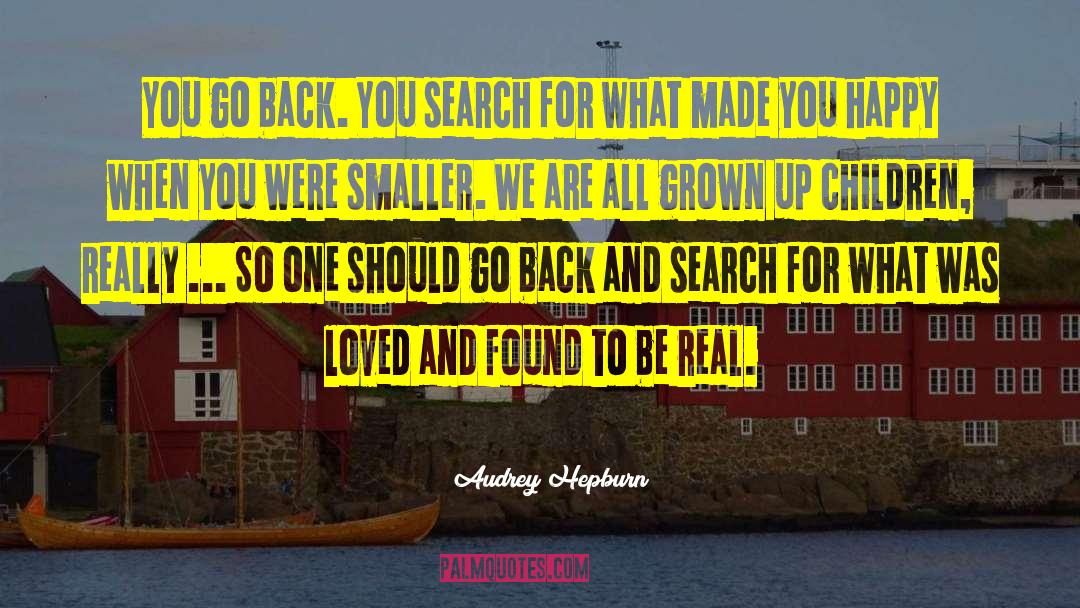 Audrey Hepburn Quotes: You go back. You search