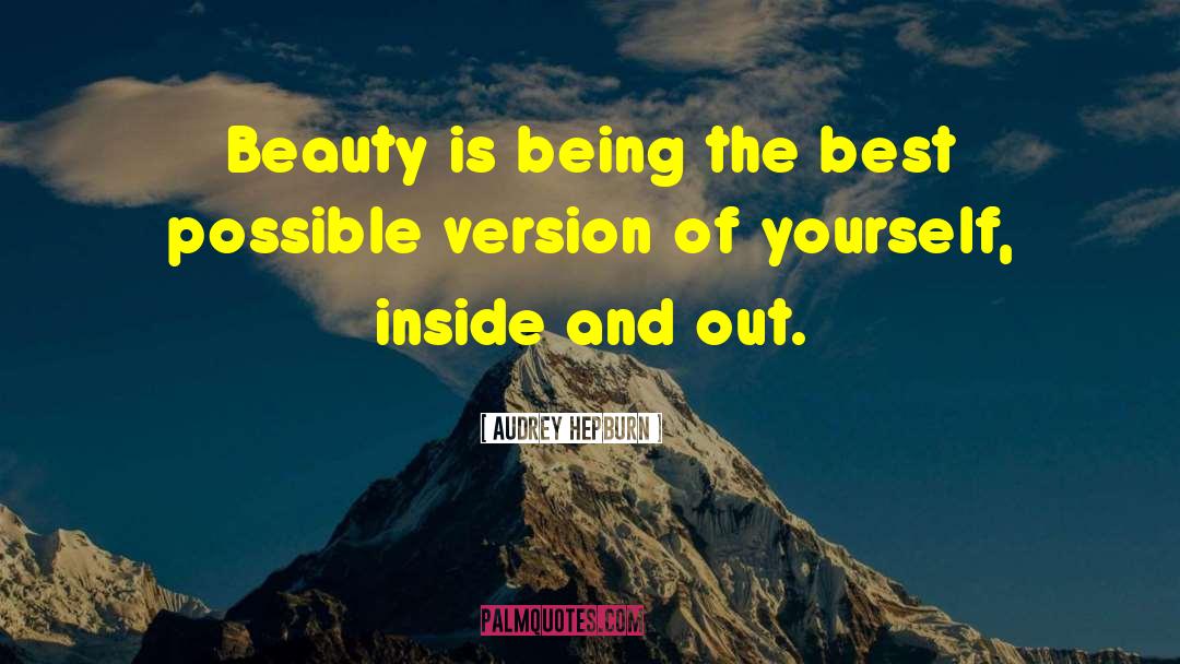 Audrey Hepburn Quotes: Beauty is being the best