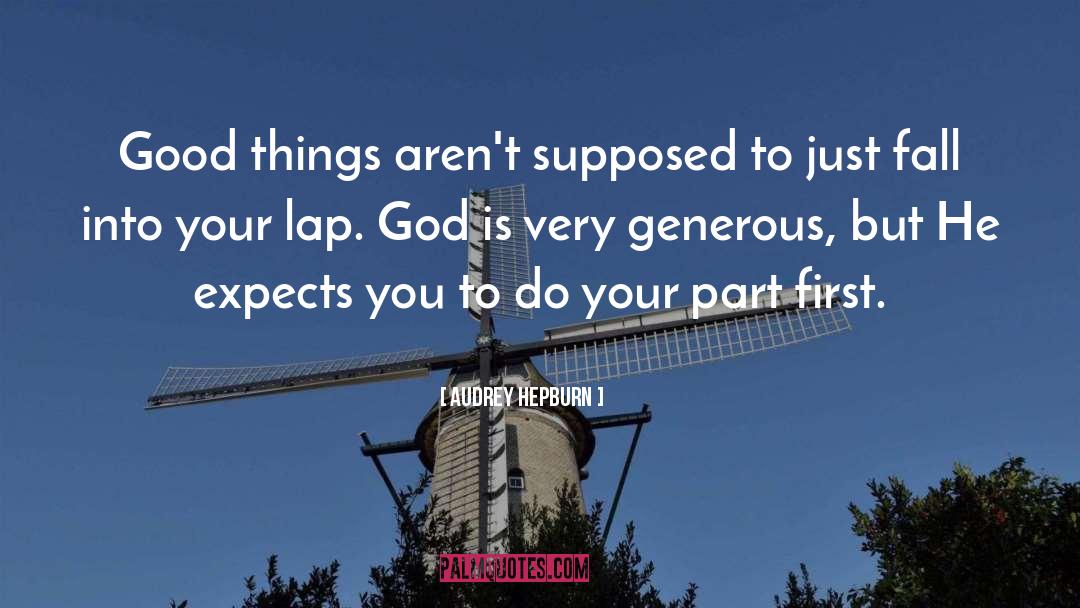 Audrey Hepburn Quotes: Good things aren't supposed to