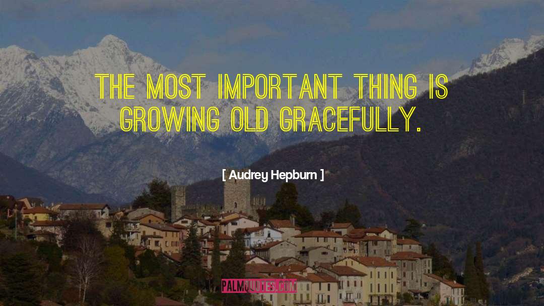 Audrey Hepburn Quotes: The most important thing is