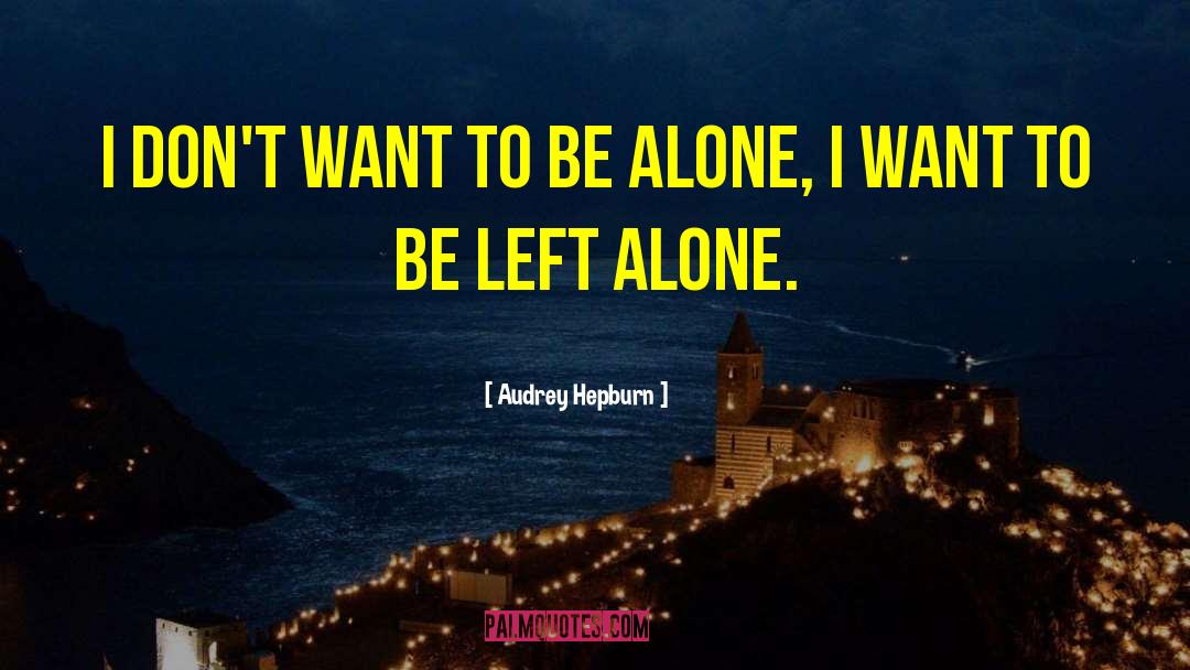 Audrey Hepburn Quotes: I don't want to be