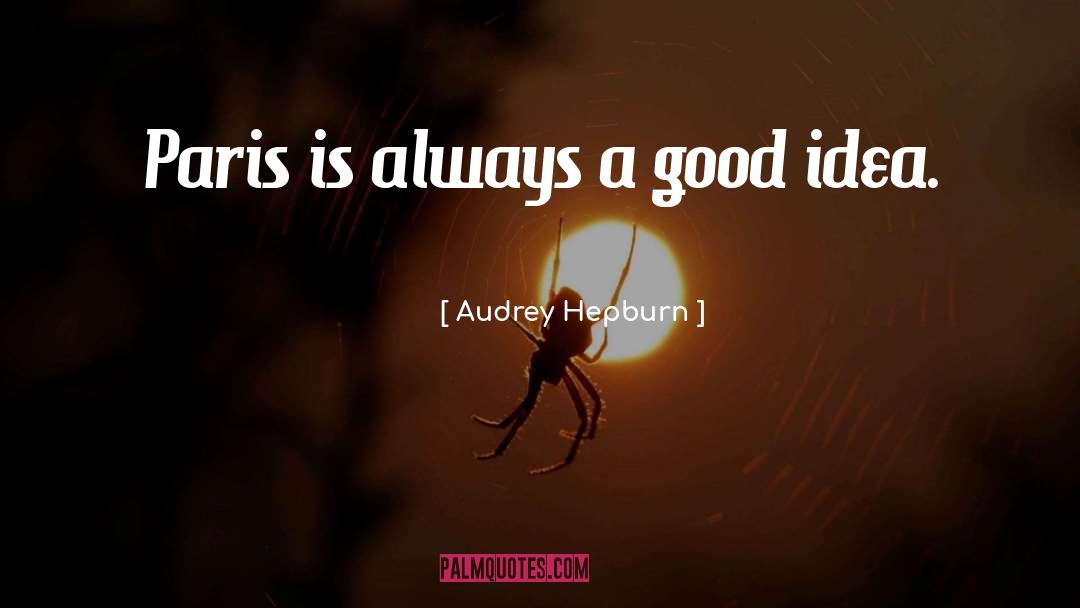 Audrey Hepburn Quotes: Paris is always a good
