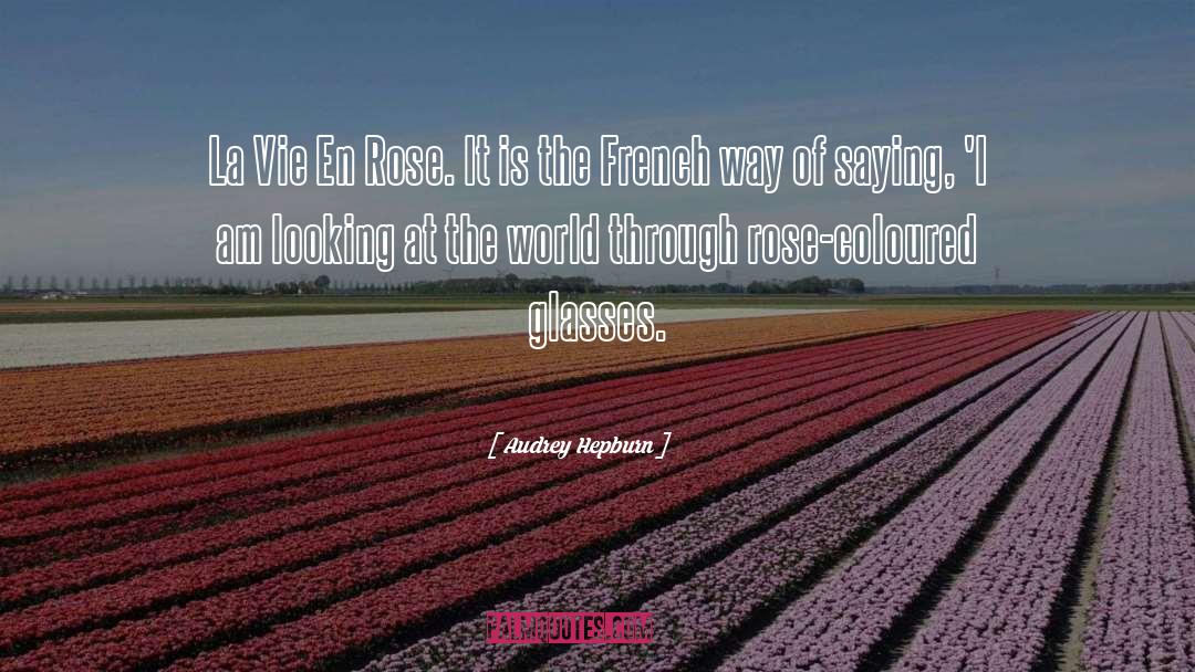 Audrey Hepburn Quotes: La Vie En Rose. It