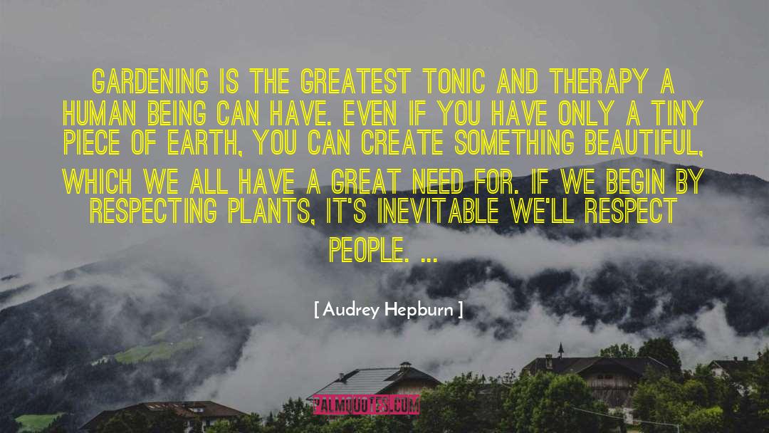Audrey Hepburn Quotes: Gardening is the greatest tonic