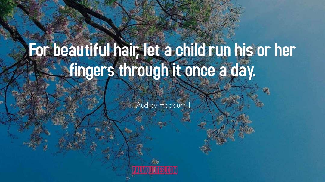 Audrey Hepburn Quotes: For beautiful hair, let a