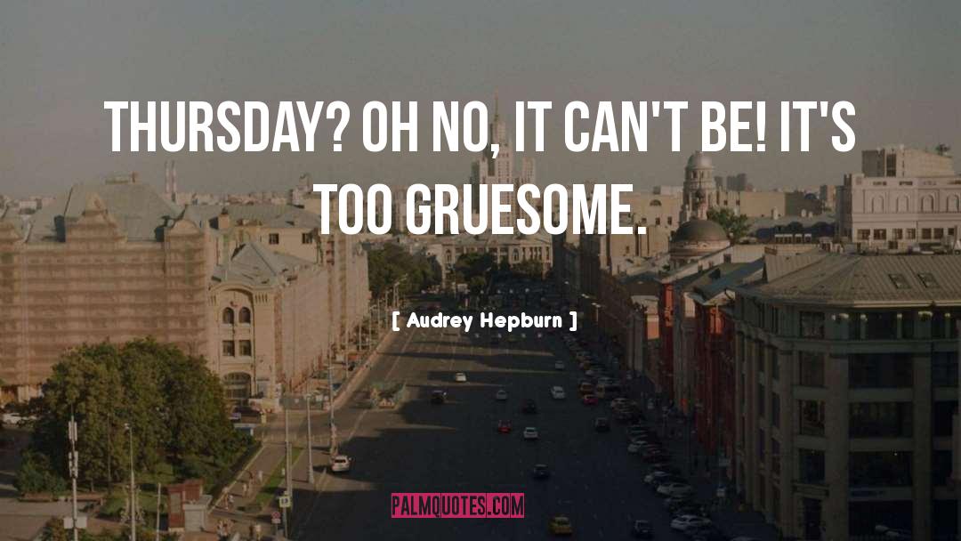 Audrey Hepburn Quotes: Thursday? Oh no, it can't