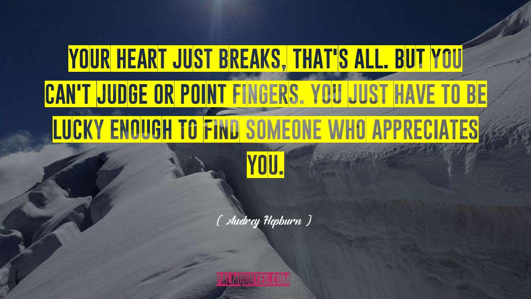 Audrey Hepburn Quotes: Your heart just breaks, that's