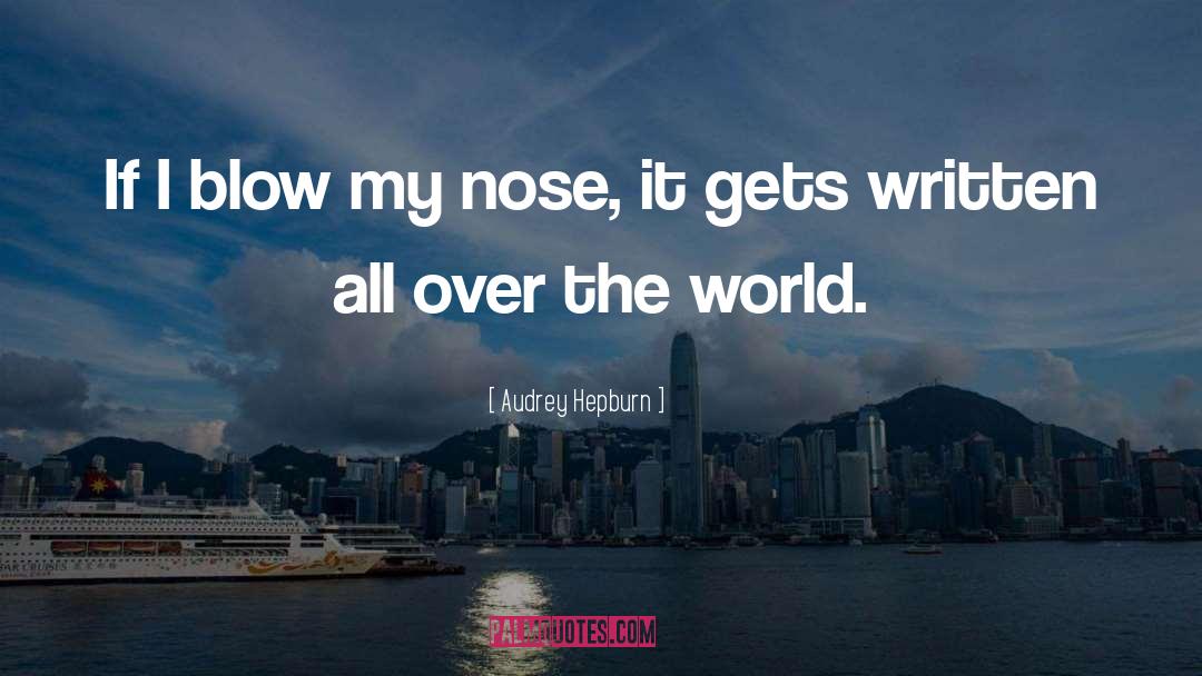 Audrey Hepburn Quotes: If I blow my nose,