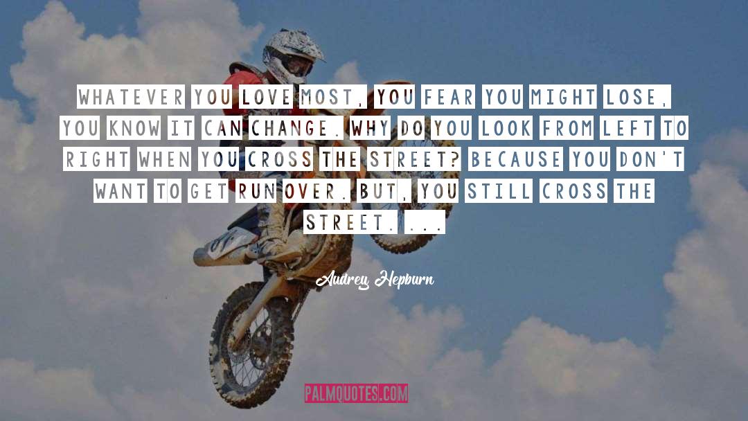 Audrey Hepburn Quotes: Whatever you love most, you