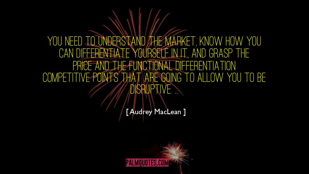 Audrey MacLean Quotes: You need to understand the