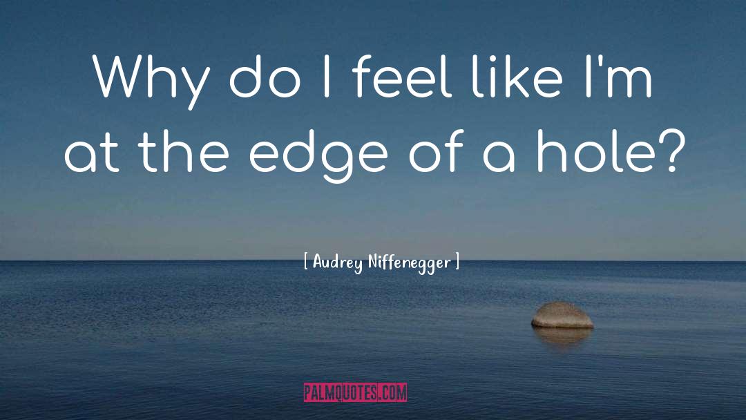 Audrey Niffenegger Quotes: Why do I feel like